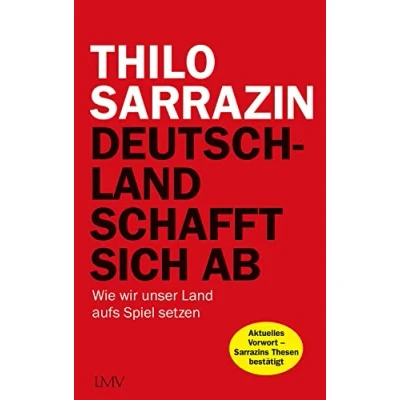 Abbildung von Deutschland schafft sich ab: Wie wir unser Land aufs Spiel setzen