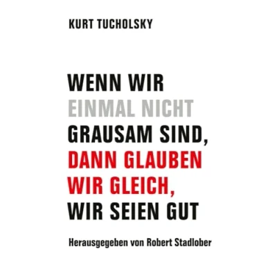 Abbildung von Wenn wir einmal nicht grausam sind, dann glauben gleich, seien gut