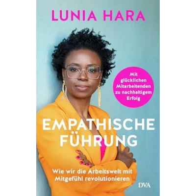 Abbildung von Empathische Führung: Wie wir die Arbeitswelt Mit Mitgefühl revolutionieren glücklichen Mitarbeitenden zu nachhaltigem Erfolg einem Vorwort von Verena Pausder