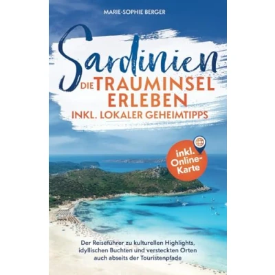 Abbildung von Sardinien: Die Trauminsel erleben inkl. lokaler Geheimtipps: der Reiseführer zu kulturellen Highlights, idyllischen Buchten und versteckten Orten auch abseits Touristenpfade