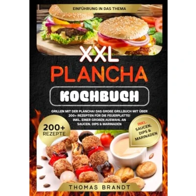 Abbildung von XXL Plancha Kochbuch: Grillen mit der Plancha! Das große Grillbuch über 200+ Rezepten für die Feuerplatte! Inkl. einer großen Auswahl an Saucen, Dips &amp; Marinaden