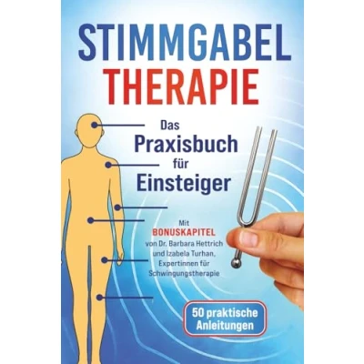 Abbildung von Stimmgabel Therapie Das Praxisbuch für Einsteiger: 50 praktische Anleitungen zur Anwendung Inklusive Bonuskapitel von Schwingungstherapeuten weniger Stress und mehr innere Ruhe