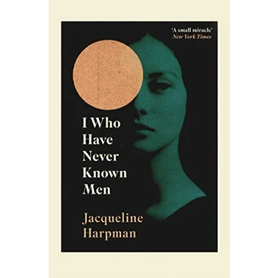 Abbildung von I Who Have Never Known Men: Discover the haunting, heart breaking post apocalyptic tale