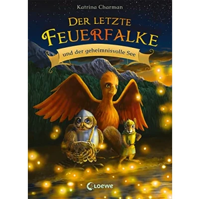 Abbildung von der letzte Feuerfalke und geheimnisvolle See (Band 4): Begleite Talon, Agila Ruby auf ihrer gefährlichen Reise zum Stein Macht Erstlesebuch für Kinder ab 7 Jahren