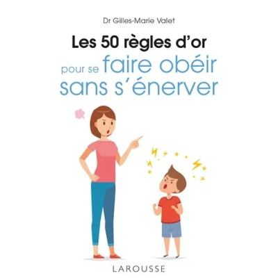 Abbildung von Les 50 règles d&#039;or pour se faire obéir sans s&#039;énerver