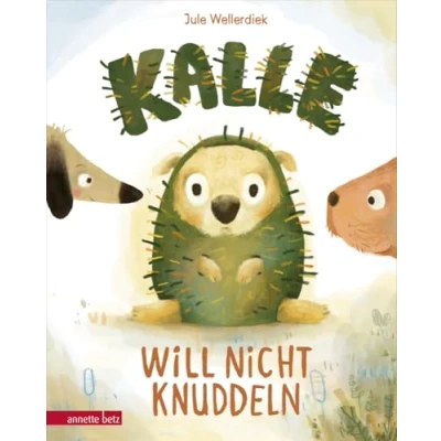 Abbildung von Kalle will nicht knuddeln Eine Geschichte zu Consent und Nein Sagen ab 4 Jahren
