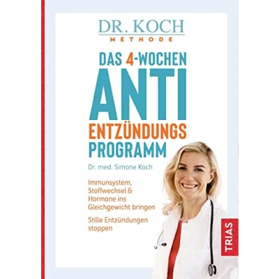 Abbildung von Das 4 Wochen Anti Entzündungsprogramm: Immunsystem, Stoffwechsel &amp; Hormone ins Gleichgewicht bringen. Stille Entzündungen stoppen