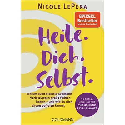 Abbildung von Heile. Dich. Selbst.: Warum auch kleinste seelische Verletzungen große Folgen haben und wie du dich davon befreien kannst Traumaheilung mit The Holistic Psychologist