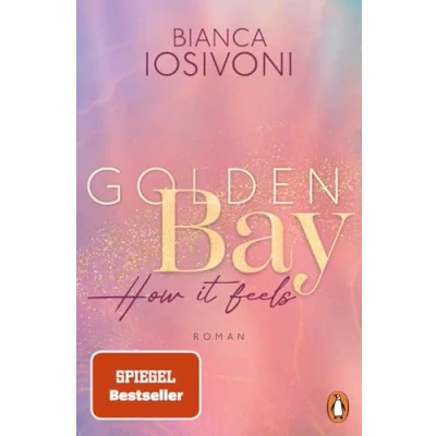 Abbildung von Golden Bay How it feels: Roman. der Auftakt neuen New Adult Trilogie Nr. 1 SPIEGEL Bestsellerautorin (Die Canadian Dreams Reihe, Band 1)