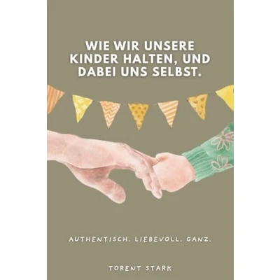 Abbildung von Wie wir unsere Kinder halten, und dabei uns selbst.: Ein Buch, das dich zur Mutter macht, die du sein willst.