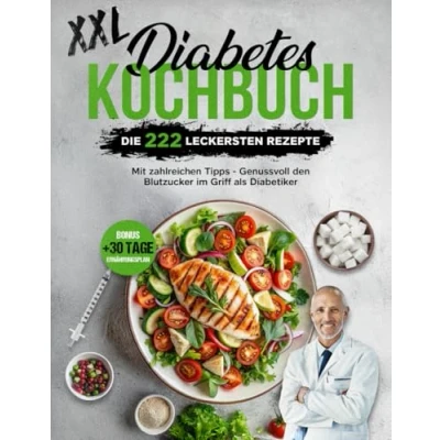 Abbildung von Diabetes Kochbuch XXL: Die 222 leckersten Rezepte mit zahlreichen Fotos für eine natürliche Typ 2 Linderung Genussvoll den Blutzucker im Griff als Diabetiker Bonus 30 Tage Ernährungsplan
