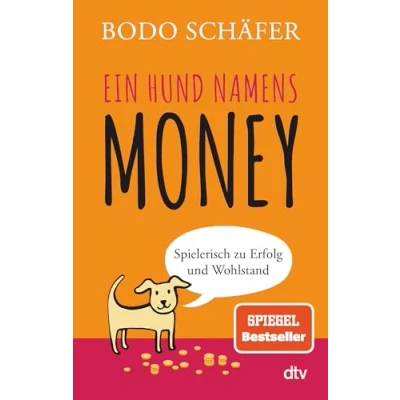 Abbildung von Ein Hund namens Money: Spielerisch zu Erfolg und Wohlstand
