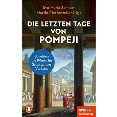 Abbildung von die letzten Tage von Pompeji: So lebten Römer im Schatten des Vulkans Ein SPIEGEL Buch Mit zahlreichen Abbildungen