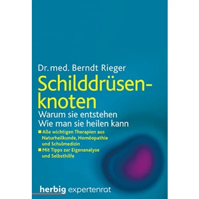 Abbildung von Schilddrüsenknoten: Warum sie entstehen. Wie man heilen kann. Alle wichtigen Therapien aus Naturheilkunde, Homöopathie und Schulmedizin. Mit Tipps zur Eigenanalyse Selbsthilfe