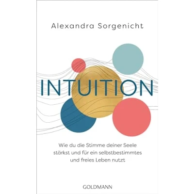 Abbildung von Intuition: Wie du die Stimme deiner Seele stärkst und für ein selbstbestimmtes freies Leben nutzt