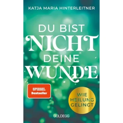 Abbildung von Du bist nicht deine Wunde: Wie Heilung gelingt: gelingt. Systemische Arbeit für die persönliche Weiterentwicklung nutzen und Seelenfrieden ... den Weg zum glücklichen Leben.