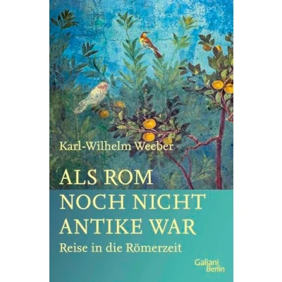 Abbildung von Als Rom noch nicht Antike war: Reise in die Römerzeit