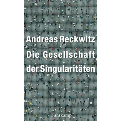 Abbildung von Die Gesellschaft der Singularitäten: Zum Strukturwandel Moderne