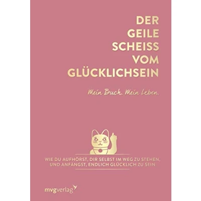 Abbildung von Der geile Scheiß vom Glücklichsein Mein Buch. Leben.: Wie du aufhörst, dir selbst im Weg zu stehen, und anfängst, endlich glücklich sein