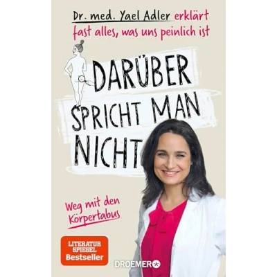 Abbildung von Darüber spricht man nicht: Dr. med. Yael Adler erklärt fast alles, was uns peinlich ist. Weg mit den Körpertabus