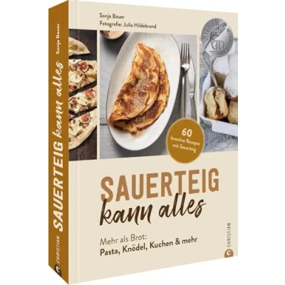 Abbildung von Backbuch: Sauerteig kann alles. Mehr als Brot: Pasta, Knödel, Kuchen &amp; mehr. 60 kreative Rezepte mit