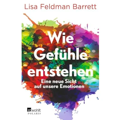 Abbildung von Wie Gefühle entstehen: Eine neue Sicht auf unsere Emotionen Mit einem Vorwort von Leon Windscheid