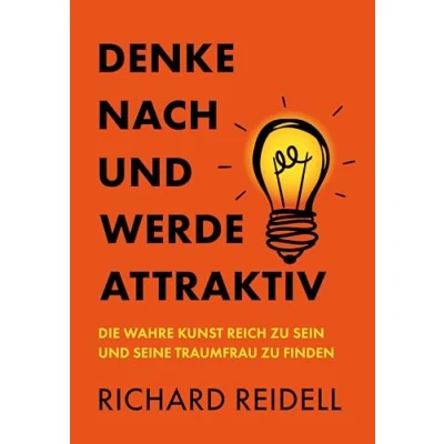 Abbildung von Denke nach und werde attraktiv: Die wahre Kunst reich zu sein seine Traumfrau finden