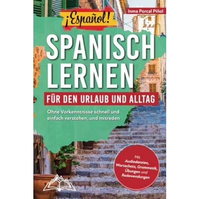 Abbildung von ¡Español! Spanisch lernen für den Urlaub und Alltag: Ohne Vorkenntnisse schnell einfach verstehen, mitreden mit Audio, Wortschatz, Grammatik, Übungen Redewendungen