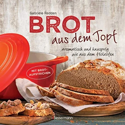 Abbildung von Brot aus dem gusseisernen Topf Die besten Rezepte für Sauerteig, Hefeteig, süße Brote, glutenfreie Brote und Brotaufstriche: aromatisch knusprig wie Holzofen