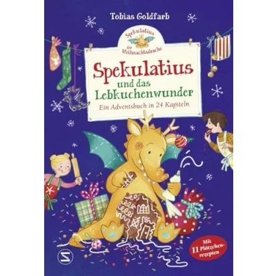 Abbildung von Spekulatius, der Weihnachtsdrache. Spekulatius und das Lebkuchenwunder: Ein Adventsbuch in 24 Kapiteln Adventskalender zum Vorlesen mit Plätzchenrezepte vom Weihnachtsdrachen