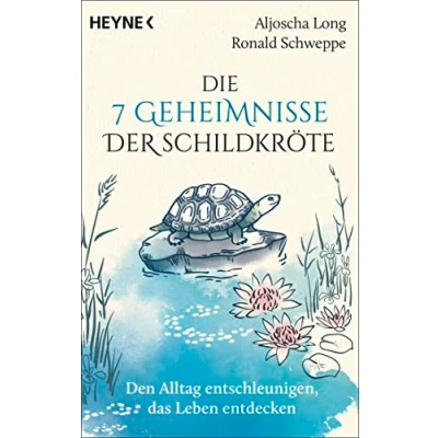 Abbildung von Die 7 Geheimnisse der Schildkröte (vollständig aktualisierte und erweiterte Neuausgabe): Den Alltag entschleunigen, das Leben entdecken