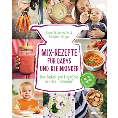 Abbildung von Mix Rezepte Für Babys und Kleinkinder: Brei, Beikost Fingerfood aus dem Thermomix® TM5, TM6 &amp; TM31