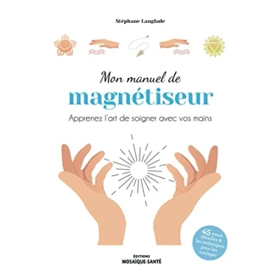 Abbildung von Mon manuel de magnétiseur: Apprenez l’art soigner avec vos mains