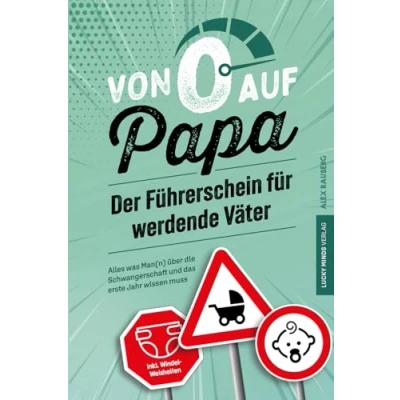 Abbildung von Von 0 auf Papa Der Führerschein für werdende Väter: Alles was Man(n) über die Schwangerschaft und das erste Jahr wissen muss