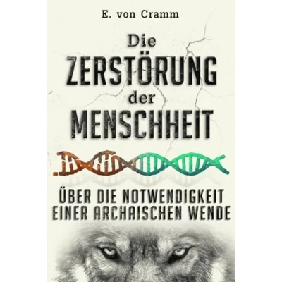 Abbildung von die Zerstörung der Menschheit: Über Notwendigkeit einer archaischen Wende