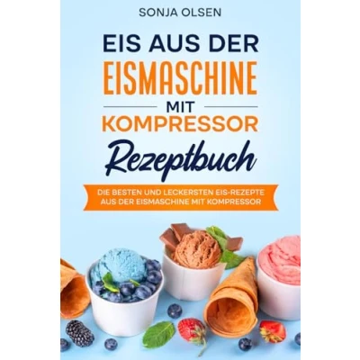 Abbildung von Eis aus der Eismaschine mit Kompressor Rezeptbuch: Die besten und leckersten Rezepte Kompressor.