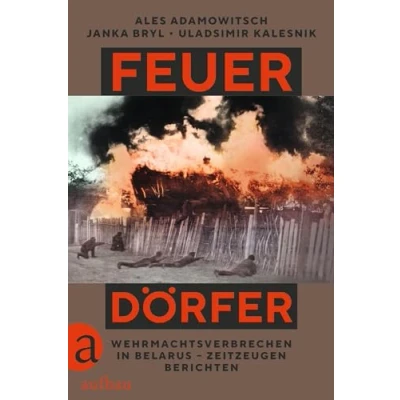 Abbildung von Feuerdörfer: Wehrmachtsverbrechen in Belarus Zeitzeugen berichten