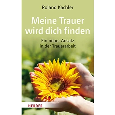 Abbildung von Meine Trauer wird dich finden: Ein neuer Ansatz in der Trauerarbeit