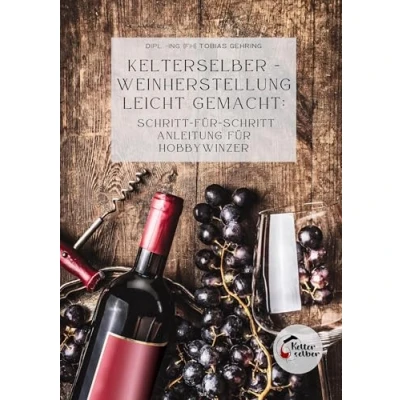 Abbildung von Kelterselber Weinherstellung leicht gemacht: Schritt für Anleitung Hobbywinzer