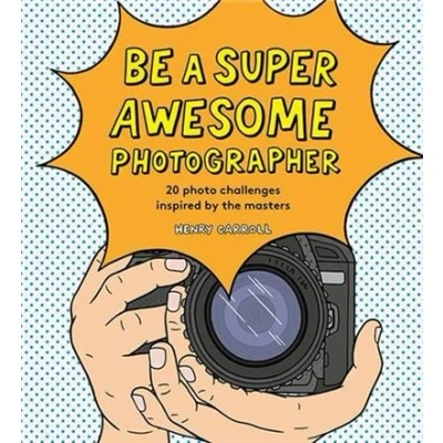Abbildung von Be a Super Awesome Photographer: 20 photo challenges inspired by the masters