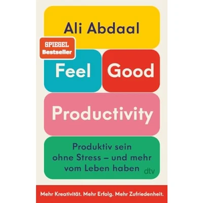 Abbildung von Feel Good Productivity: Produktiv sein ohne Stress und mehr vom Leben haben »Ein längst überfälliger Gegenentwurf zu unserer Leistungsgesellschaft.« Mark Manson