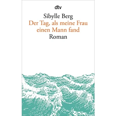 Abbildung von Der Tag, als meine Frau einen Mann fand: Roman