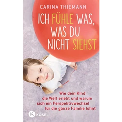 Abbildung von Ich fühle was, was du nicht siehst: Wie dein Kind die Welt erlebt und warum sich ein Perspektivwechsel für ganze Familie lohnt