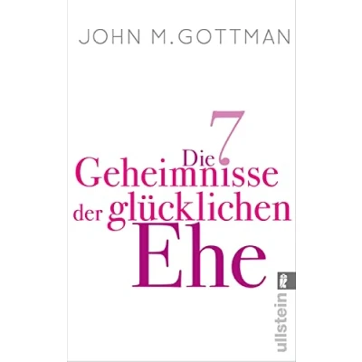 Abbildung von Die 7 Geheimnisse der glücklichen Ehe: »Ein hervorragender Ratgeber für eine emotional intelligente Ehe.« Daniel Goleman