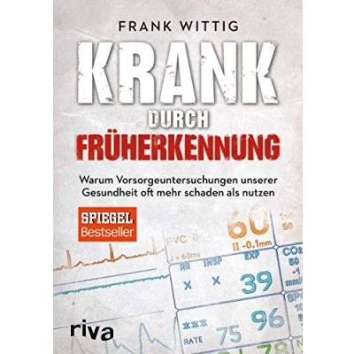 Abbildung von Krank durch Früherkennung: Warum Vorsorgeuntersuchungen unserer Gesundheit oft mehr schaden als nutzen