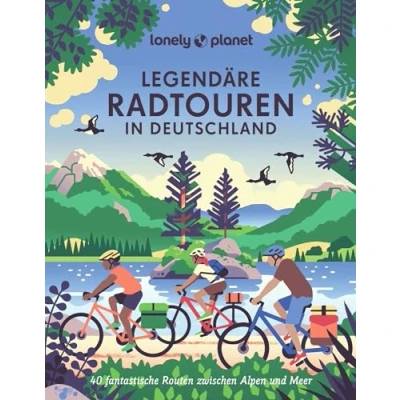 Abbildung von LONELY PLANET Bildband Legendäre Radtouren in Deutschland: 40 fantastische Routen zwischen Alpen und Meer