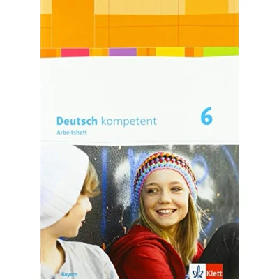 Abbildung von Deutsch kompetent 6. Ausgabe Bayern: Arbeitsheft mit Lösungen und Gratisübungen im Onlinebereich Klasse 6 (Deutsch kompetent. für Bayern ab 2017)