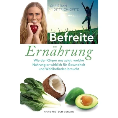 Abbildung von Befreite Ernährung: Wie der Körper uns zeigt, welche Nahrung er wirklich für Gesundheit und Wohlbefinden braucht