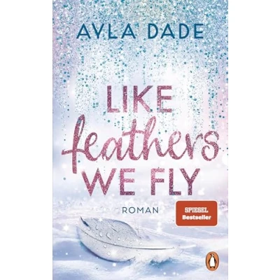 Abbildung von Like Feathers We Fly: Roman. Die Bestsellerreihe der New Adult Starautorin geht weiter (Die Winter Dreams Reihe, Band 5)