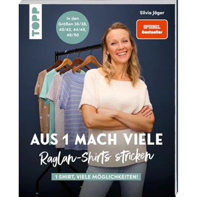Abbildung von Aus 1 mach viele. Raglan Shirts stricken: Shirt, so viele Möglichkeiten! In den Größen 36/38, 40/42, 44/46, 48/50